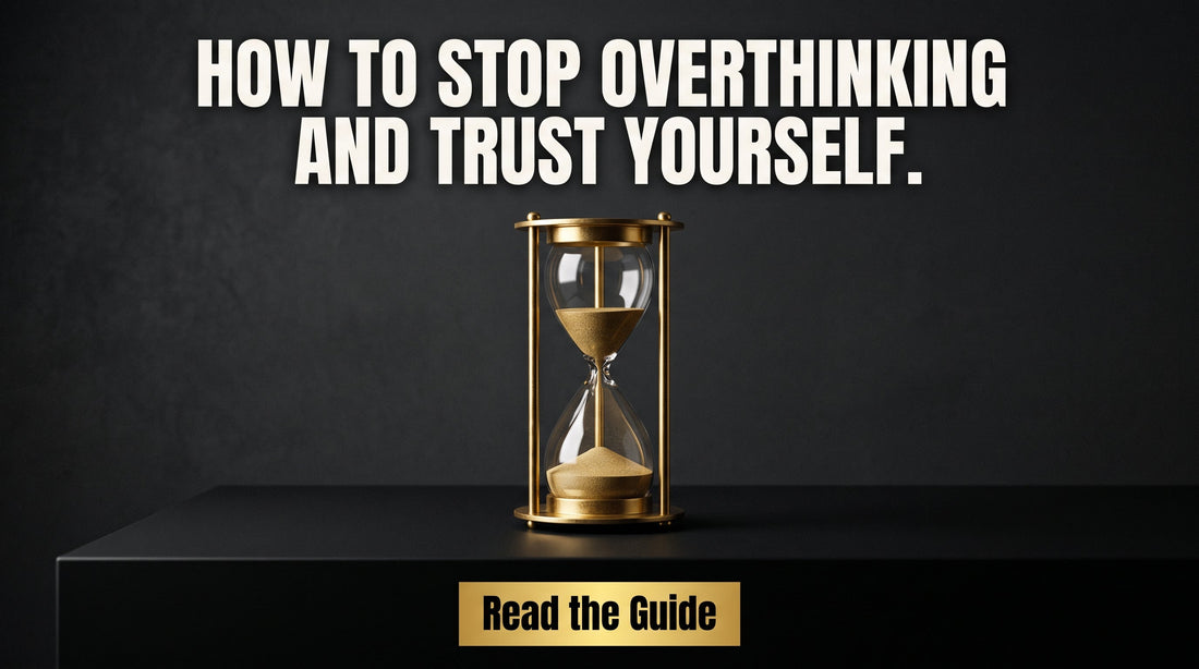 How to Stop Overthinking and Start Trusting Yourself
