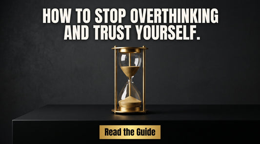 How to Stop Overthinking and Start Trusting Yourself