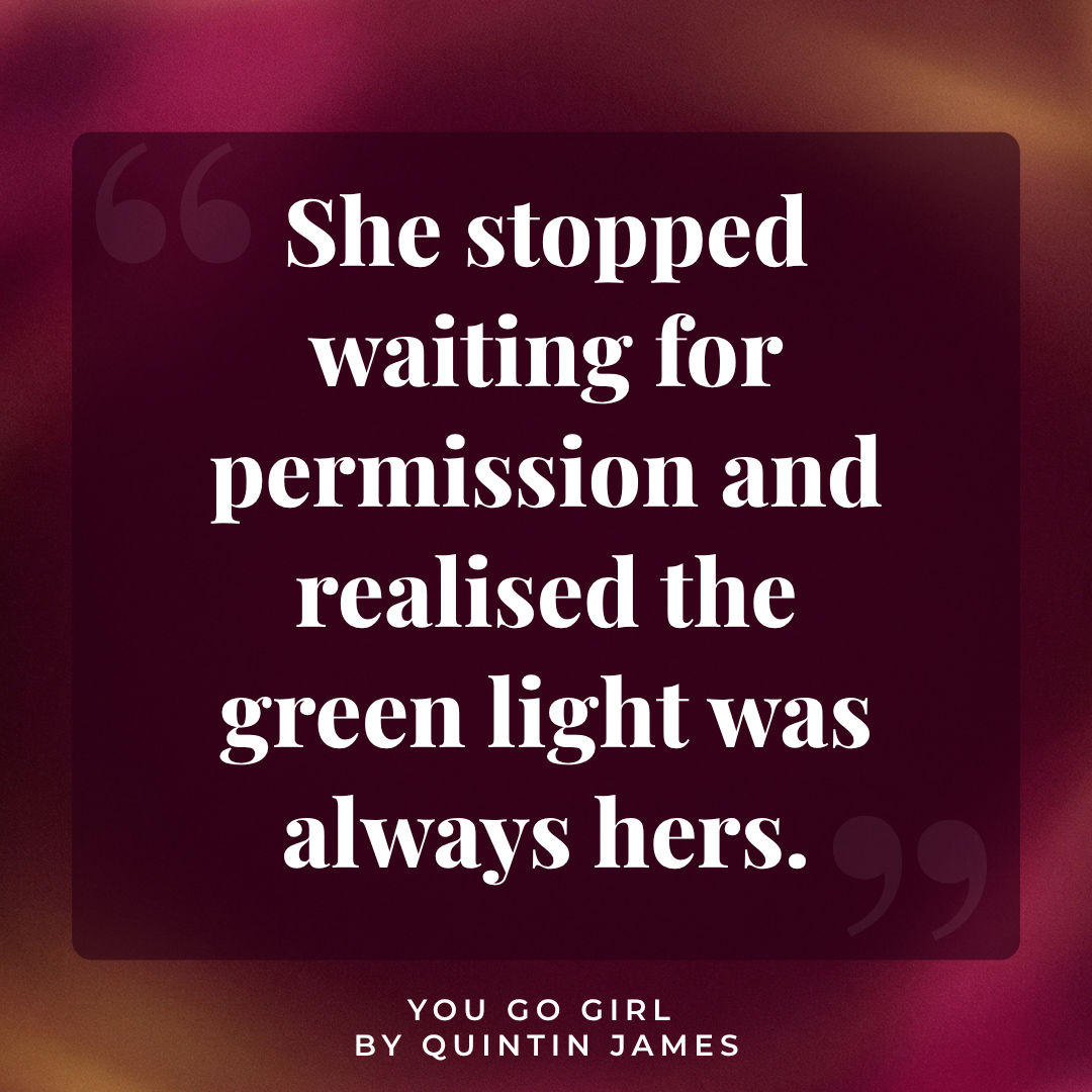 Empowering quote for women she stopped waiting for permission Quintin James You Go Girl