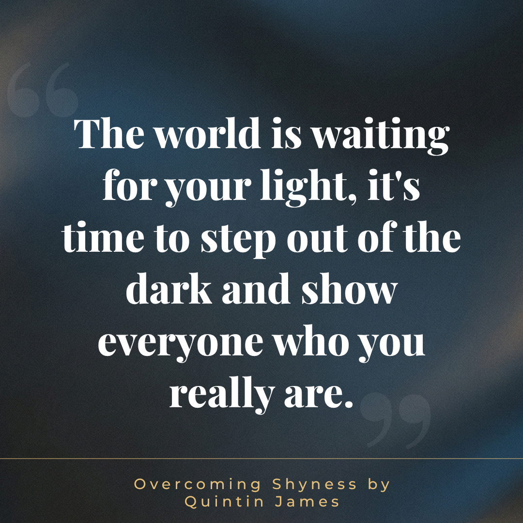 Overcoming Shyness quote by Quintin James the world is waiting for your light