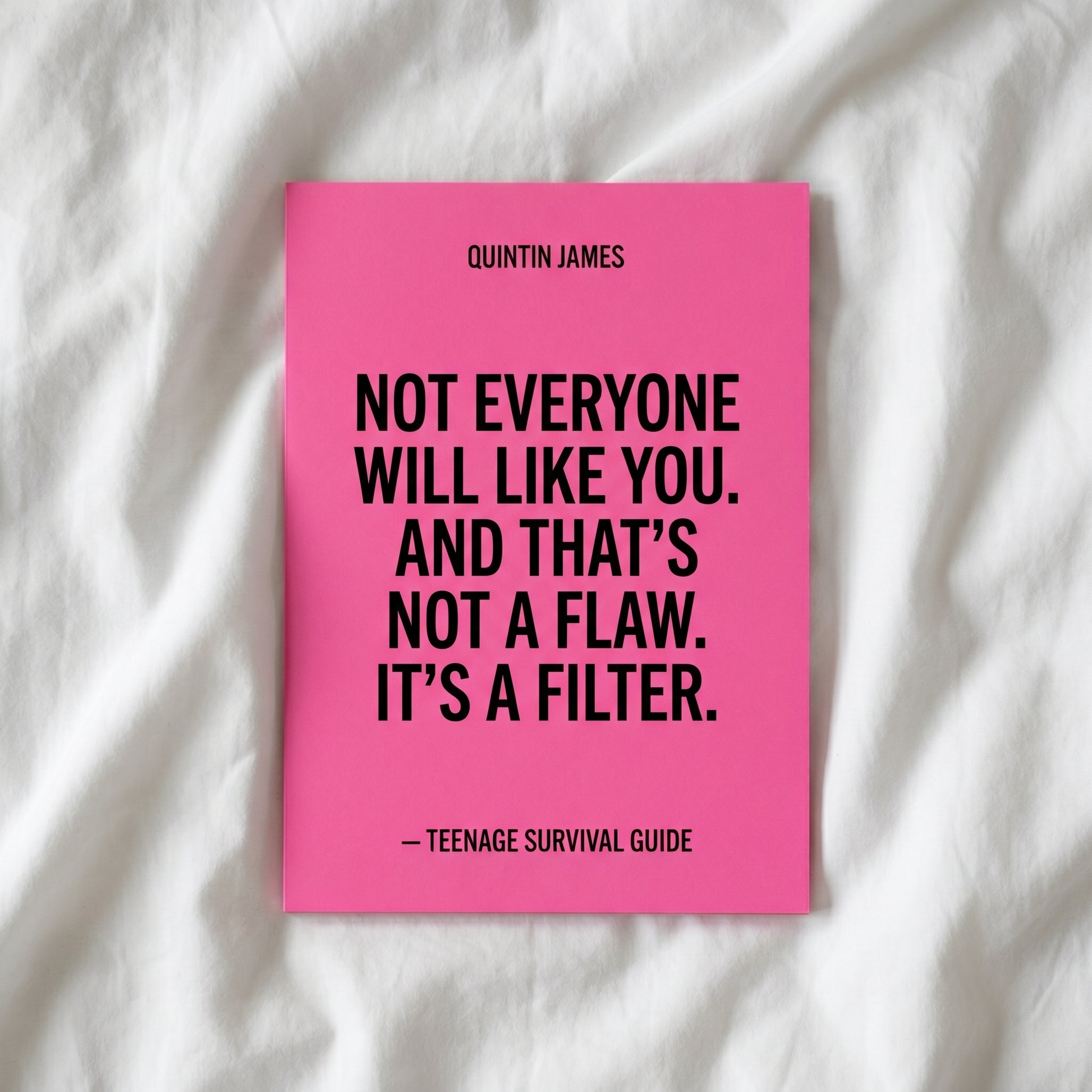 Quote from Teenage Survival Guide not everyone will like you that's not a flaw it's a filter by Quintin James Confi and Co